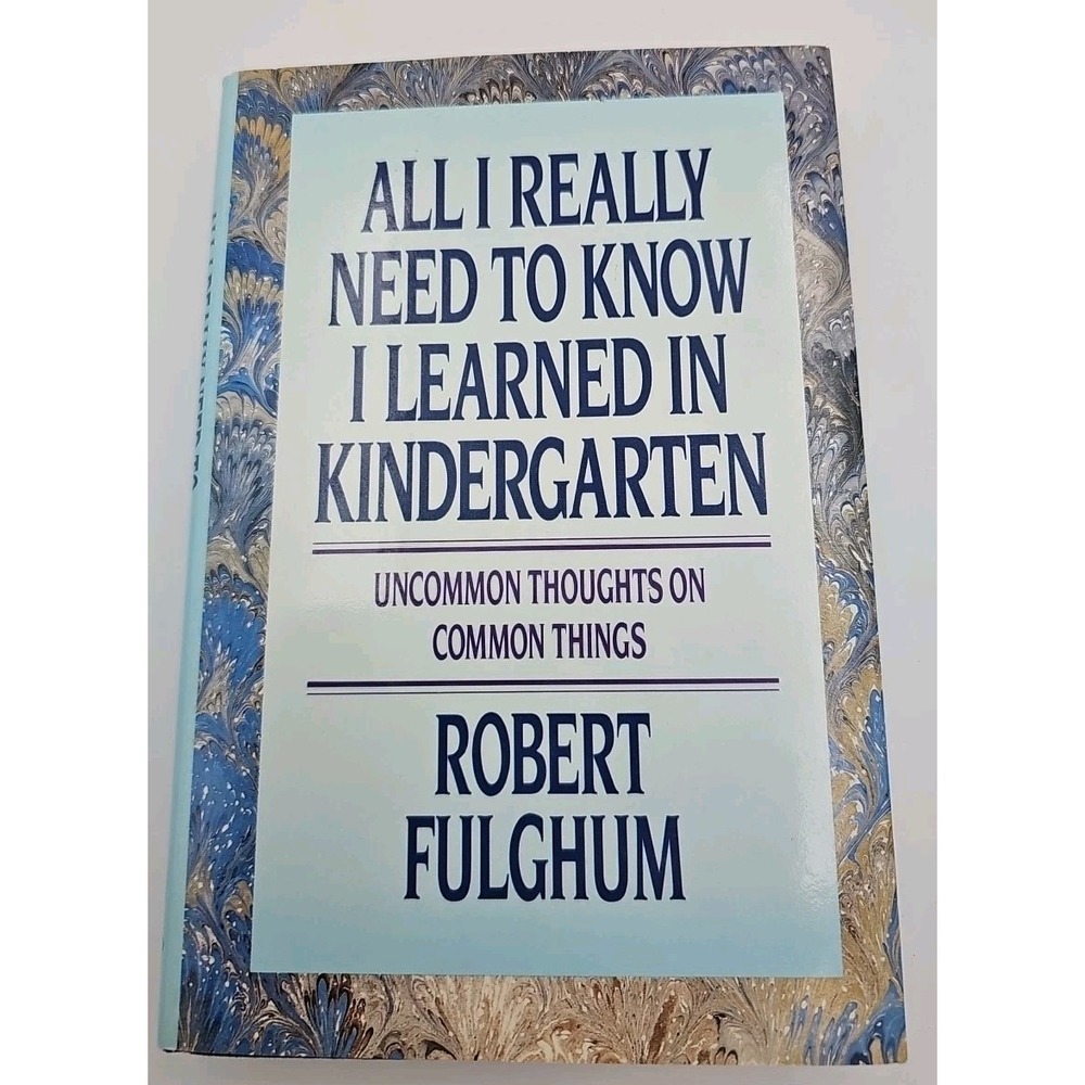 All I Really Need to Know I Learned in Kindergarten Robert Fulghum Hardcover
